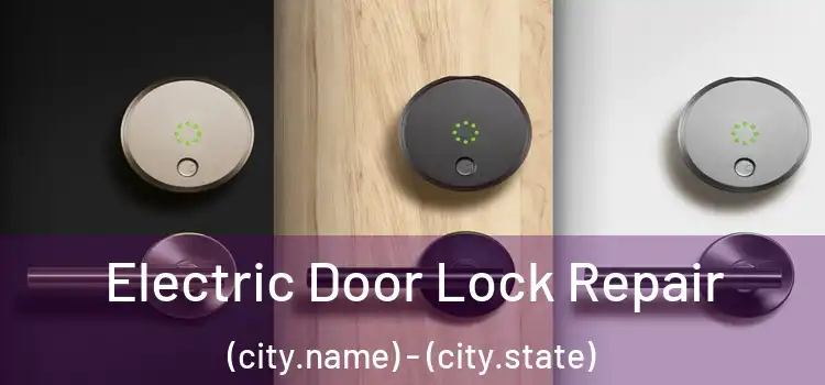 Electric Door Lock Repair (city.name) - (city.state)